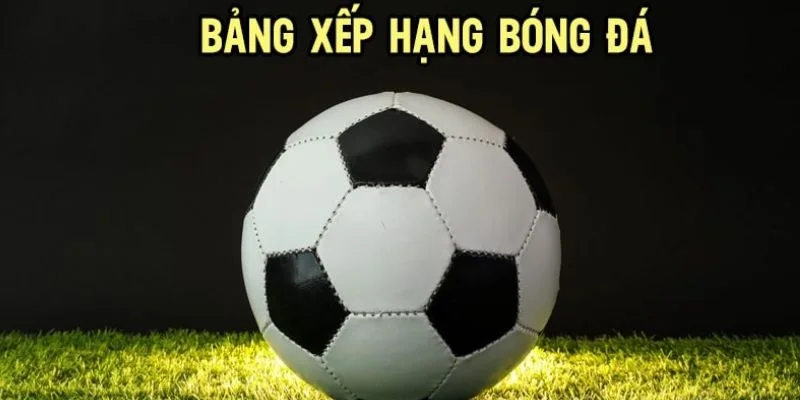 Top những giải đấu nổi bật có tại BXH 